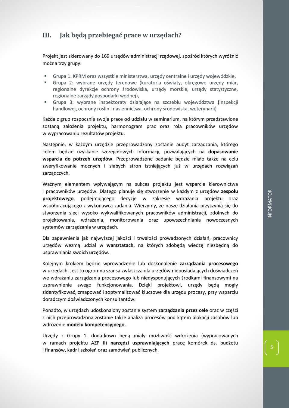 wybrane urzędy terenowe (kuratoria oświaty, okręgowe urzędy miar, regionalne dyrekcje ochrony środowiska, urzędy morskie, urzędy statystyczne, regionalne zarządy gospodarki wodnej), Grupa 3: wybrane