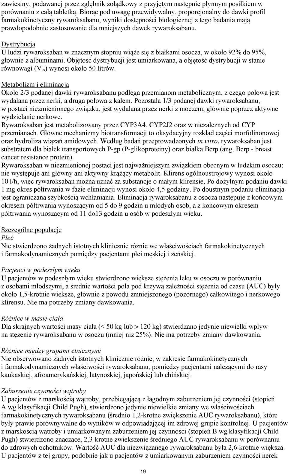 rywaroksabanu. Dystrybucja U ludzi rywaroksaban w znacznym stopniu wiąże się z białkami osocza, w około 92% do 95%, głównie z albuminami.