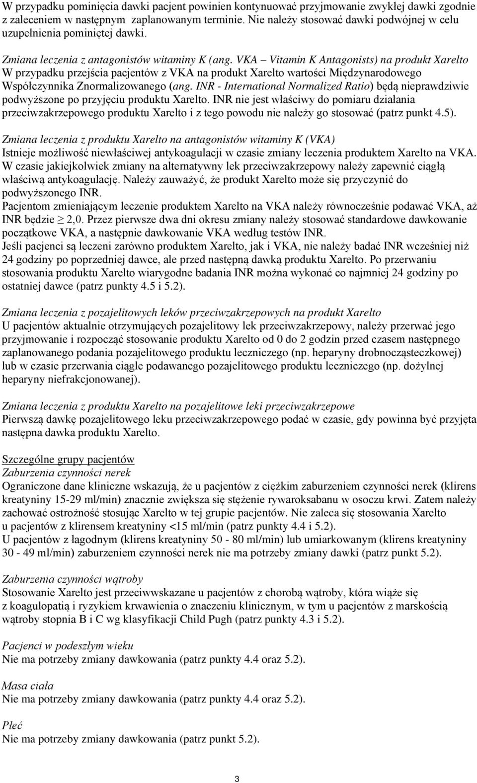 VKA Vitamin K Antagonists) na produkt Xarelto W przypadku przejścia pacjentów z VKA na produkt Xarelto wartości Międzynarodowego Współczynnika Znormalizowanego (ang.