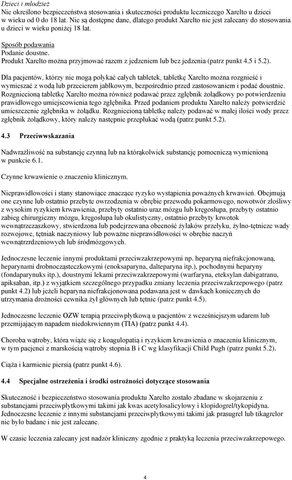 Produkt Xarelto można przyjmować razem z jedzeniem lub bez jedzenia (patrz punkt 4.5 i 5.2).