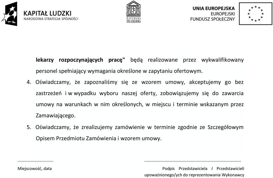 na warunkach w nim określonych, w miejscu i terminie wskazanym przez Zamawiającego. 5.