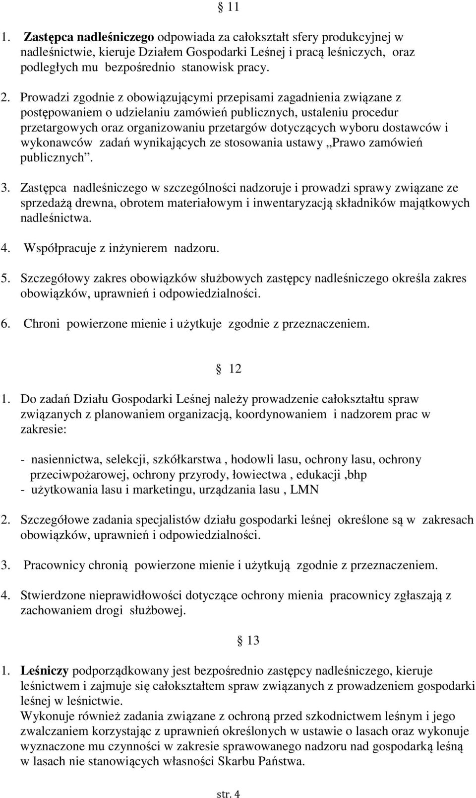 dostawców i wykonawców zadań wynikających ze stosowania ustawy Prawo zamówień publicznych. 3.