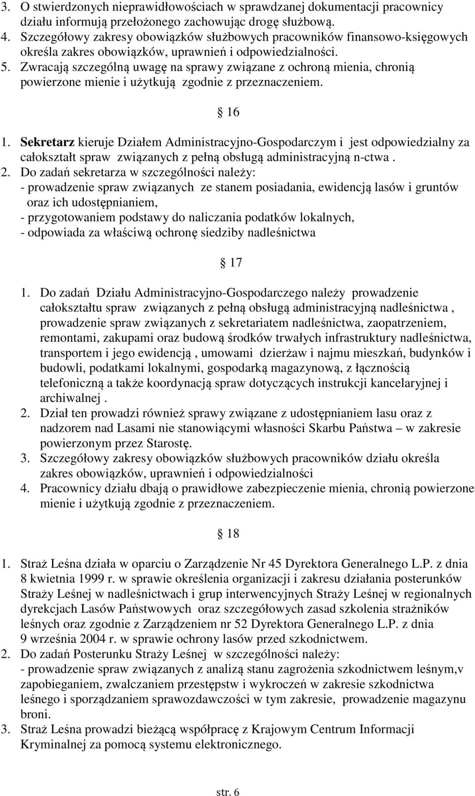 Zwracają szczególną uwagę na sprawy związane z ochroną mienia, chronią powierzone mienie i użytkują zgodnie z przeznaczeniem. 16 1.