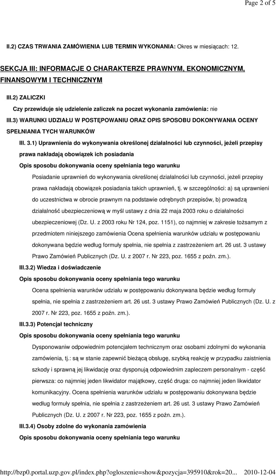 1) Uprawnienia do wykonywania określonej działalności lub czynności, jeŝeli przepisy prawa nakładają obowiązek ich posiadania Posiadanie uprawnień do wykonywania określonej działalności lub