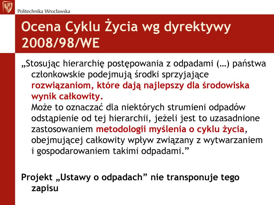 Może to oznaczać dla niektórych strumieni odpadów odstąpienie od tej hierarchii, jeżeli jest to uzasadnione zastosowaniem