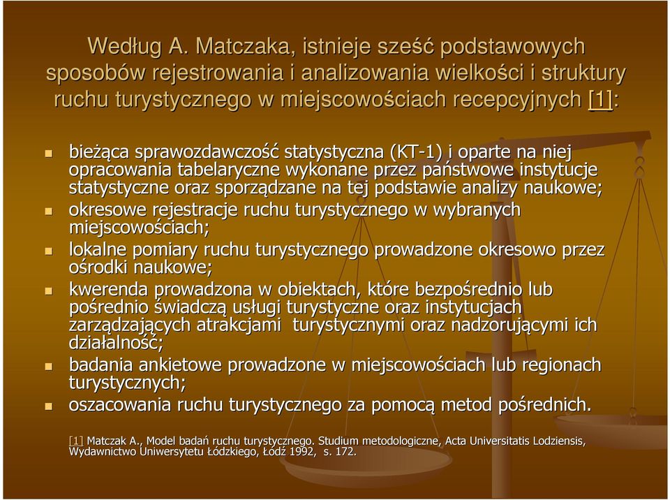 statystyczna (KT-1) i oparte na niej opracowania tabelaryczne wykonane przez państwowe instytucje statystyczne oraz sporządzane na tej podstawie analizy naukowe; okresowe rejestracje ruchu