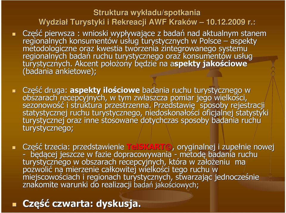 systemu regionalnych badań ruchu turystycznego oraz konsumentów w usług ug turystycznych.