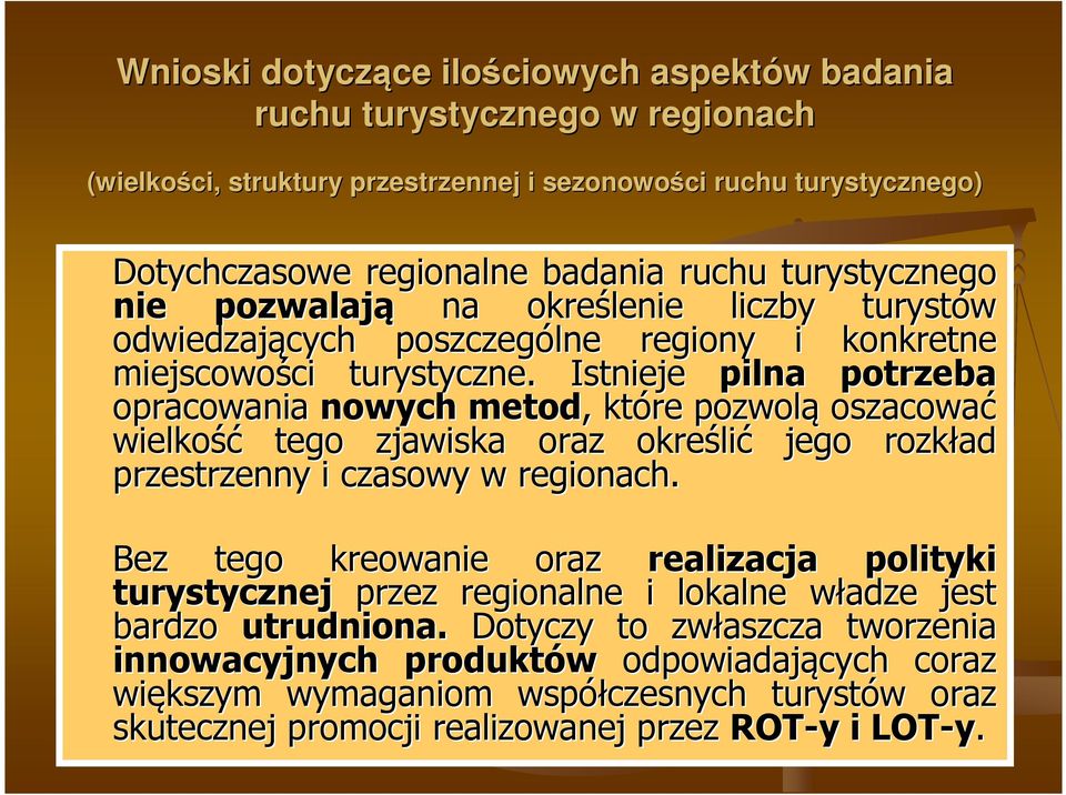 Istnieje pilna potrzeba opracowania nowych metod,, które pozwolą oszacować wielkość tego zjawiska oraz określi lić jego rozkład przestrzenny i czasowy w regionach.