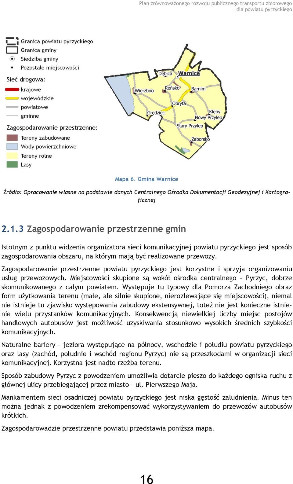 Zagospodarowanie przestrzenne powiatu pyrzyckiego jest korzystne i sprzyja organizowaniu usług przewozowych.