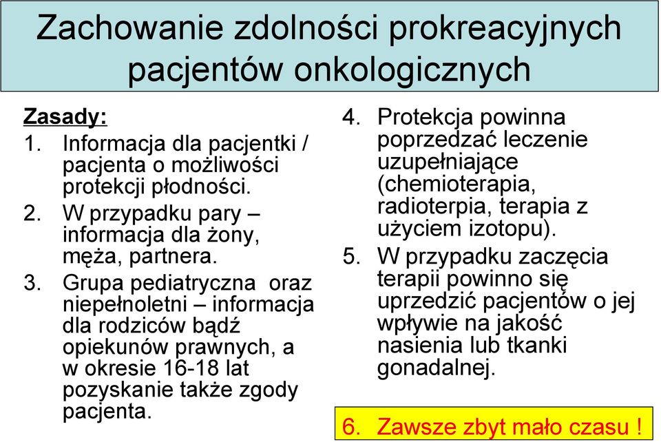 Grupa pediatryczna oraz niepełnoletni informacja dla rodziców bądź opiekunów prawnych, a w okresie 16-18 lat pozyskanie także zgody pacjenta. 4.