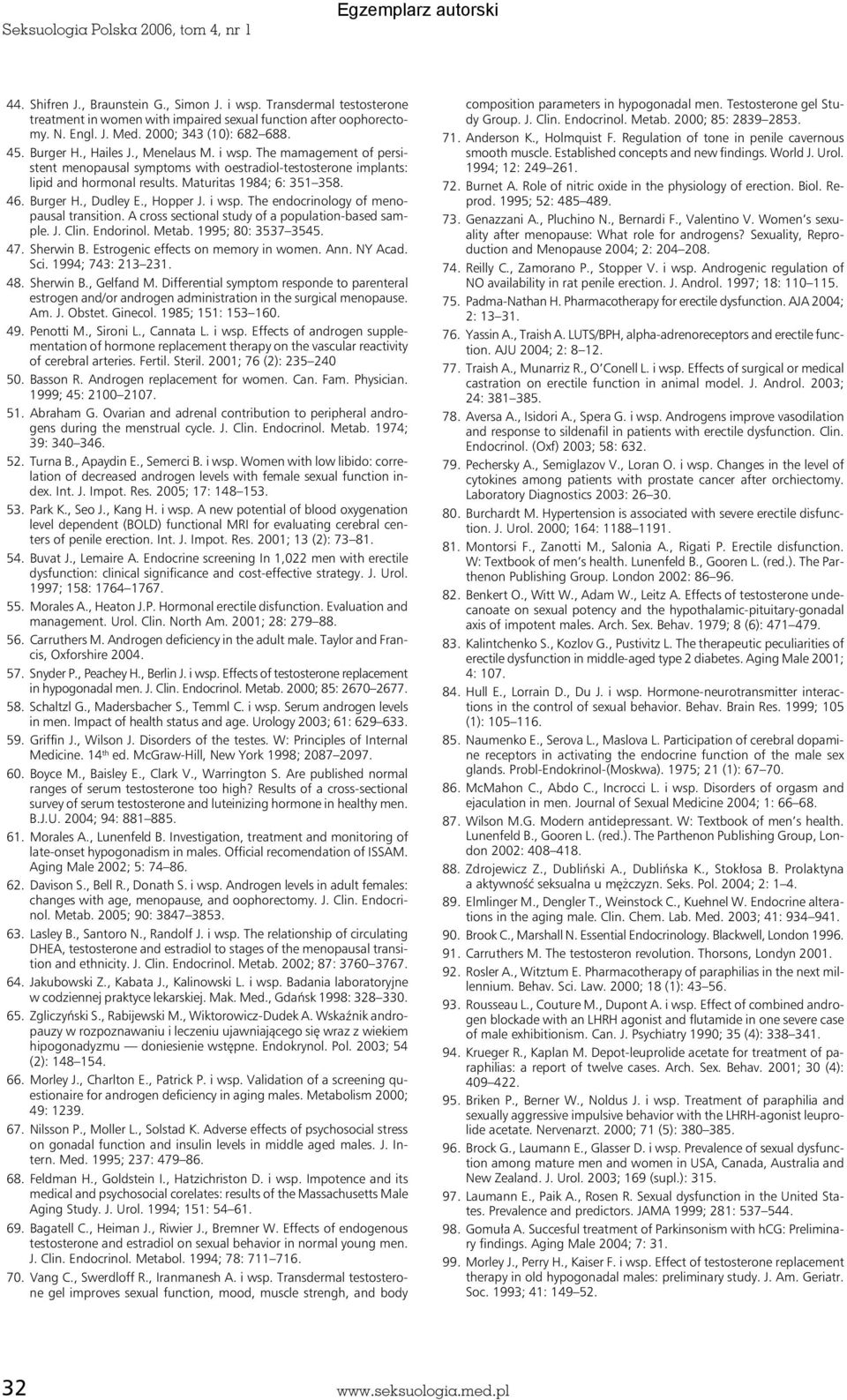 Maturitas 1984; 6: 351 358. 46. Burger H., Dudley E., Hopper J. i wsp. The endocrinology of menopausal transition. A cross sectional study of a population-based sample. J. Clin. Endorinol. Metab.