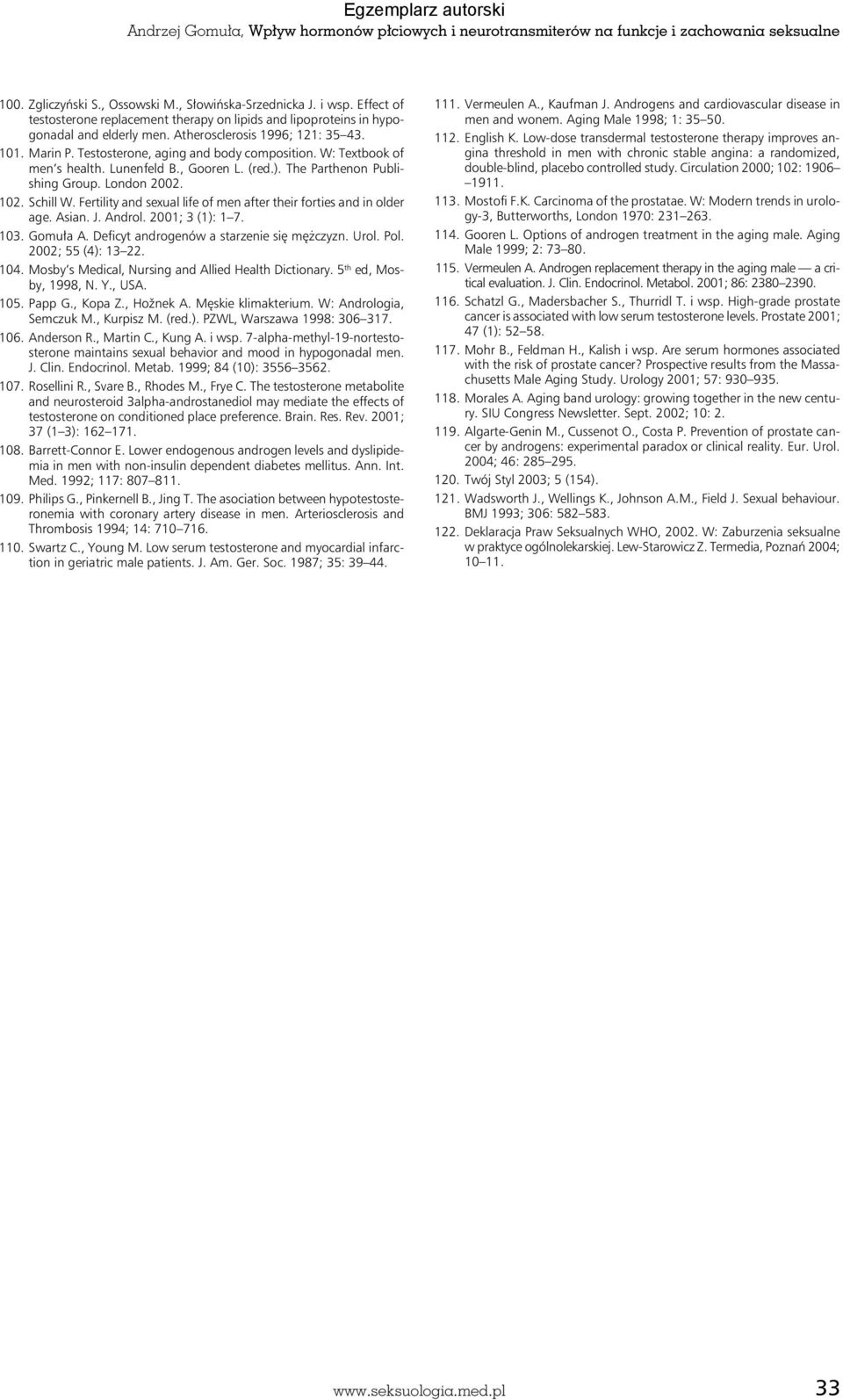 Fertility and sexual life of men after their forties and in older age. Asian. J. Androl. 2001; 3 (1): 1 7. 103. Gomuła A. Deficyt androgenów a starzenie się mężczyzn. Urol. Pol. 2002; 55 (4): 13 22.
