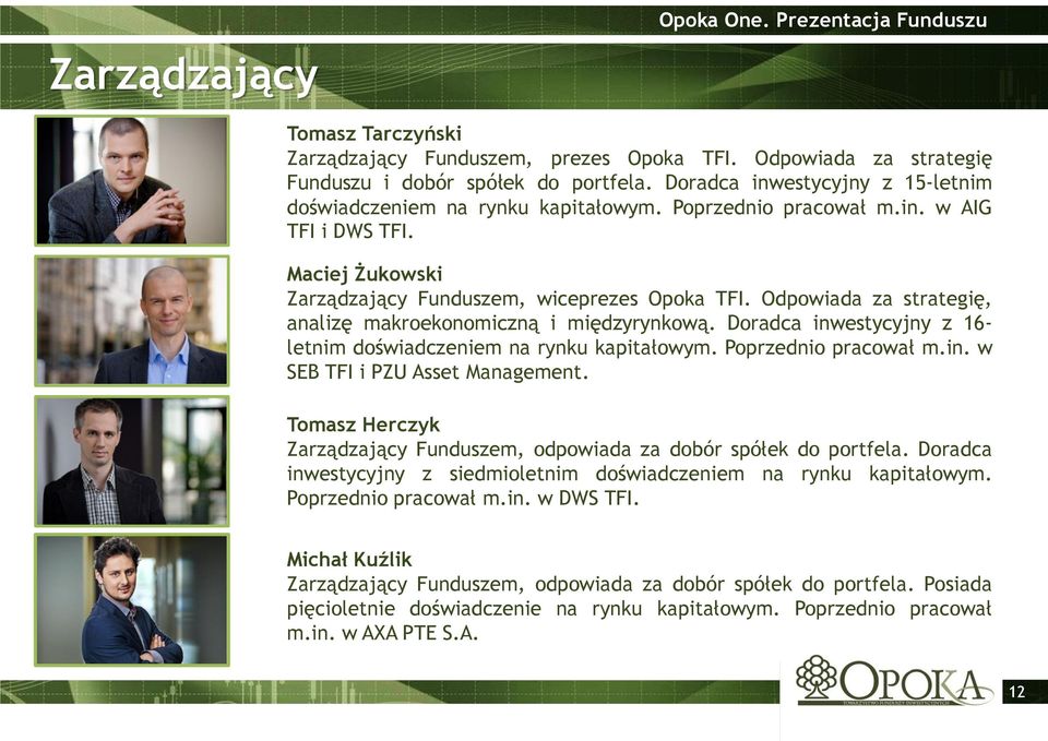 Odpowiada za strategię, analizę makroekonomiczną i międzyrynkową. Doradca inwestycyjny z 16- letnim doświadczeniem na rynku kapitałowym. Poprzednio pracował m.in. w SEB TFI i PZU Asset Management.
