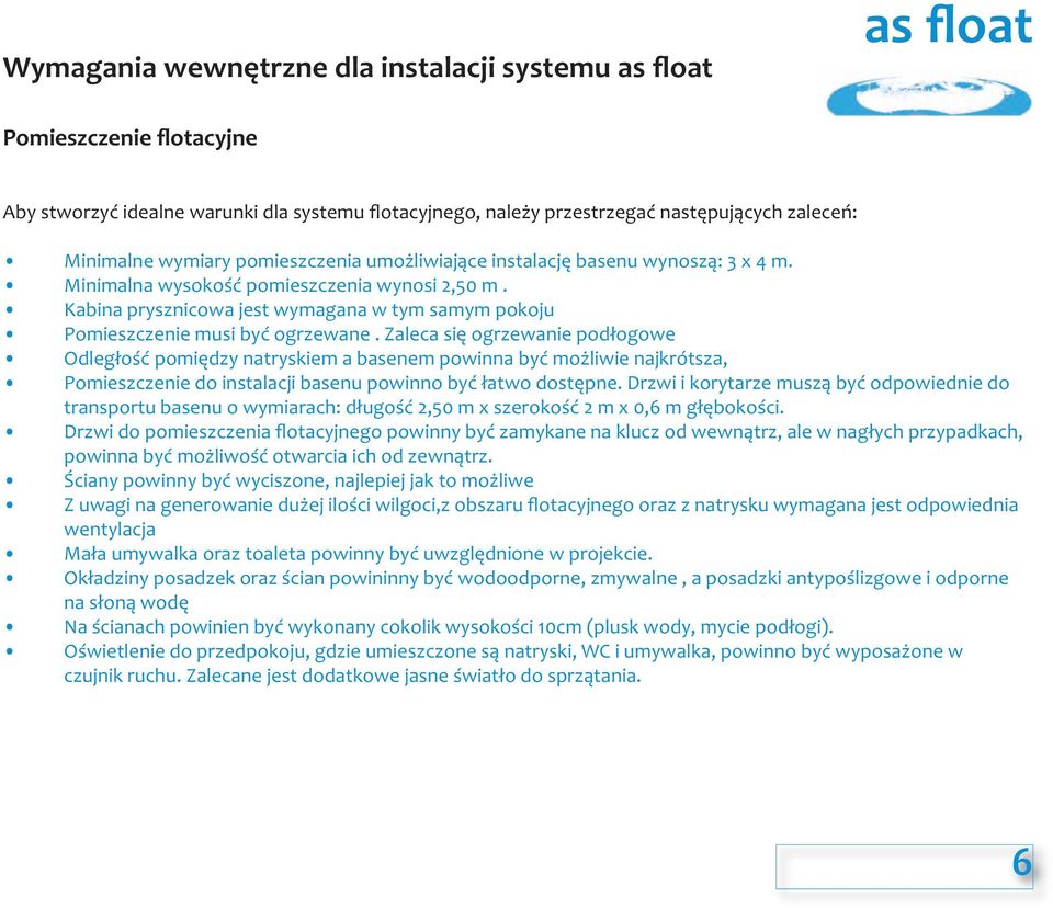 Zaleca się ogrzewanie podłogowe Odległość pomiędzy natryskiem a basenem powinna być możliwie najkrótsza, Pomieszczenie do instalacji basenu powinno być łatwo dostępne.
