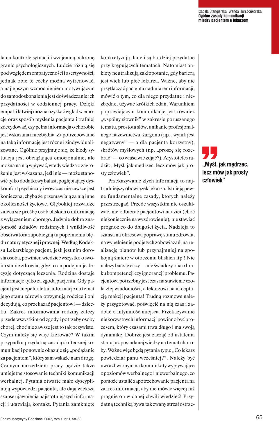 pracy. Dzięki empaii ławiej można uzyskać wgląd w emocje oraz sposób myślenia pacjena i rafniej zdecydować, czy pełna informacja o chorobie jes wskazana i niezbędna.