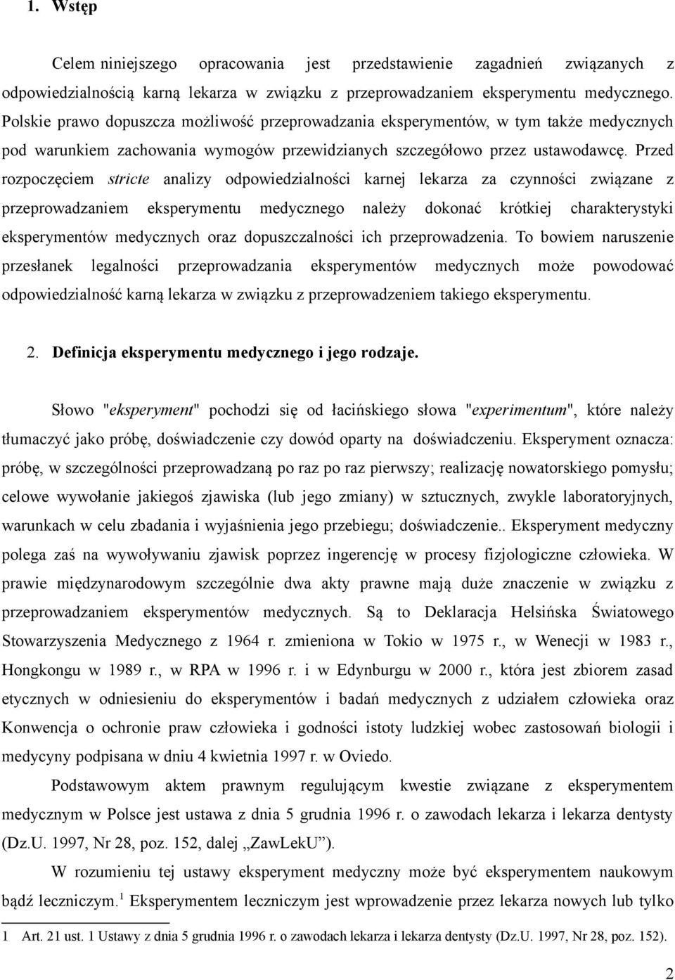 Przed rozpoczęciem stricte analizy odpowiedzialności karnej lekarza za czynności związane z przeprowadzaniem eksperymentu medycznego należy dokonać krótkiej charakterystyki eksperymentów medycznych