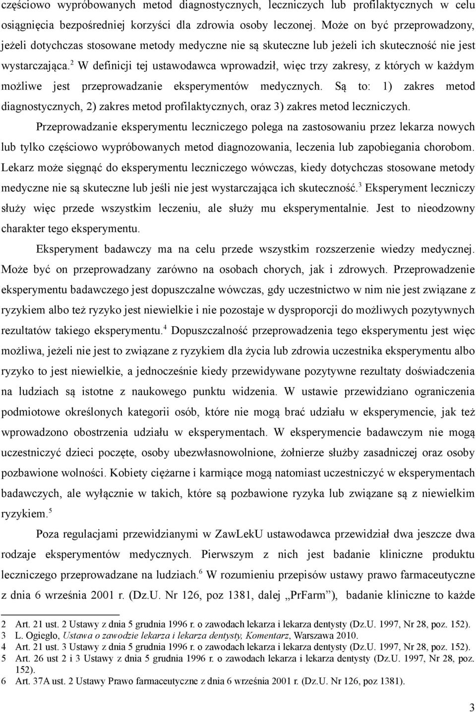 2 W definicji tej ustawodawca wprowadził, więc trzy zakresy, z których w każdym możliwe jest przeprowadzanie eksperymentów medycznych.