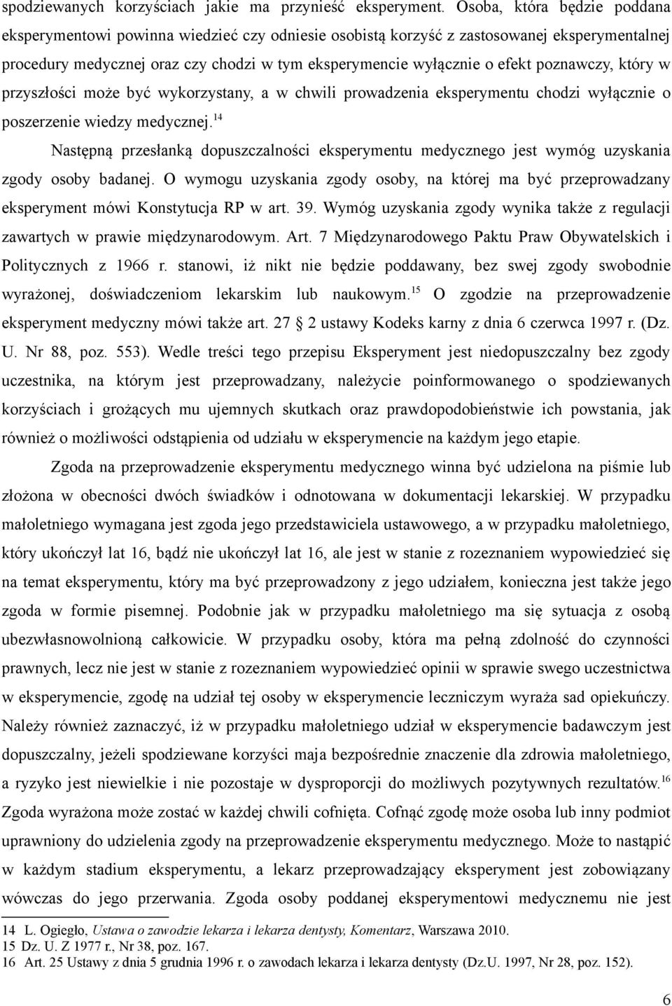 poznawczy, który w przyszłości może być wykorzystany, a w chwili prowadzenia eksperymentu chodzi wyłącznie o poszerzenie wiedzy medycznej.