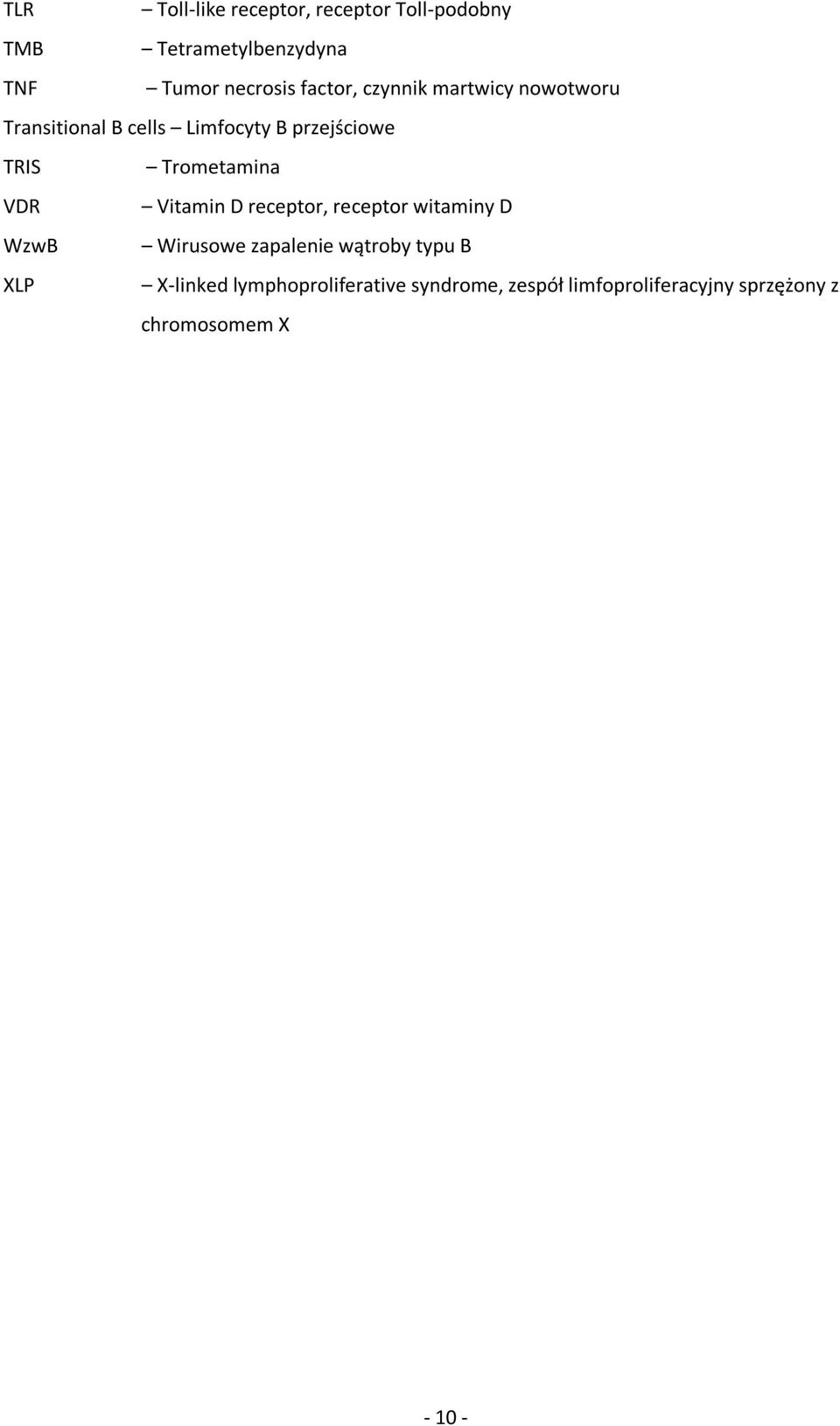 Trometamina VDR Vitamin D receptor, receptor witaminy D WzwB Wirusowe zapalenie wątroby typu
