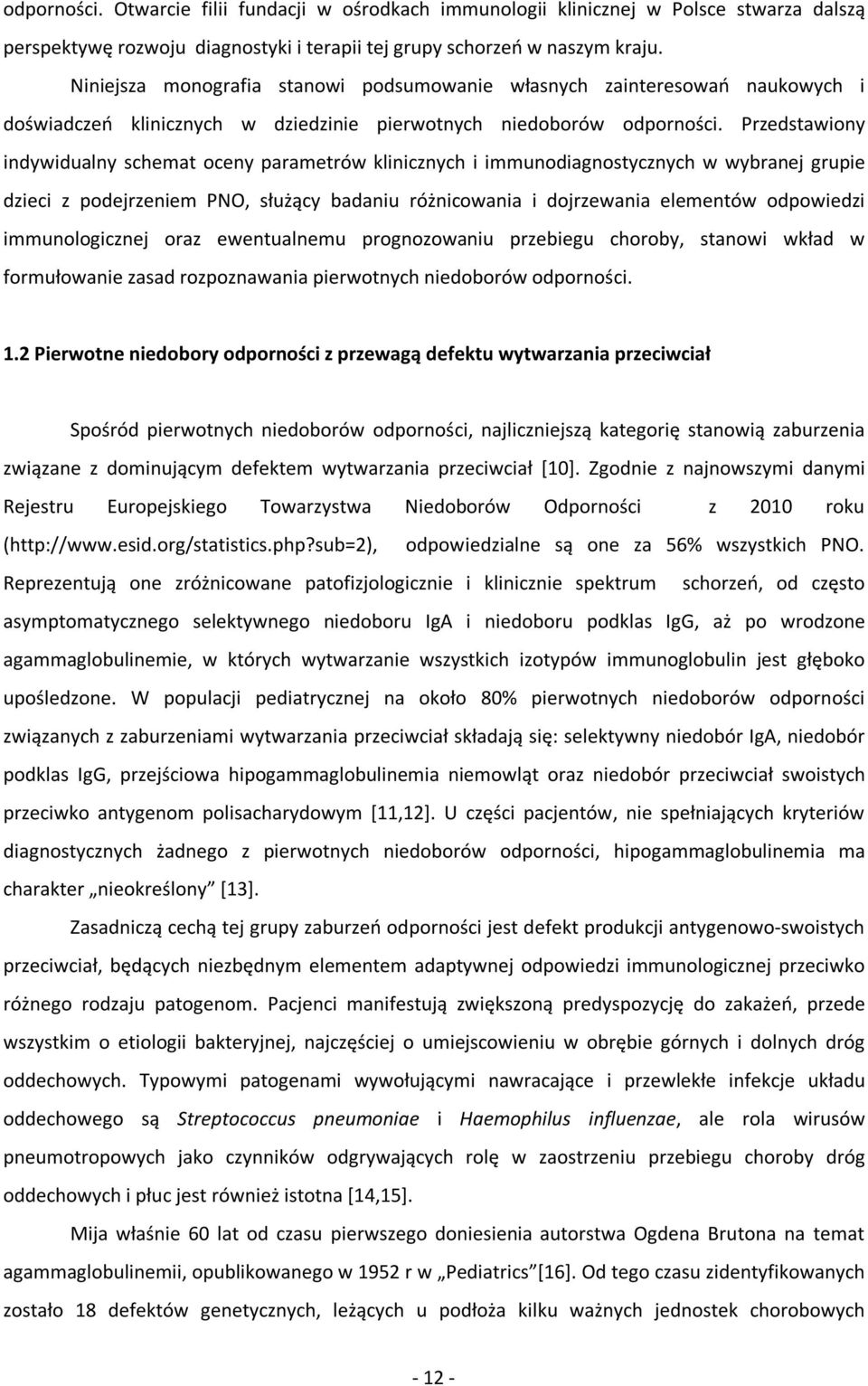 Przedstawiony indywidualny schemat oceny parametrów klinicznych i immunodiagnostycznych w wybranej grupie dzieci z podejrzeniem PNO, służący badaniu różnicowania i dojrzewania elementów odpowiedzi