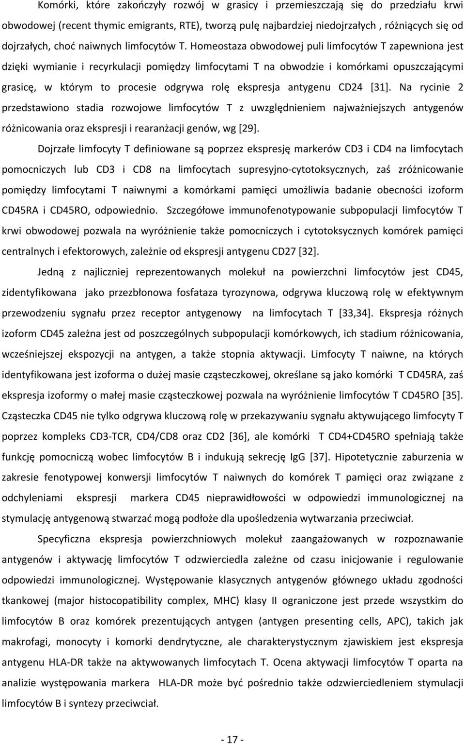 Homeostaza obwodowej puli limfocytów T zapewniona jest dzięki wymianie i recyrkulacji pomiędzy limfocytami T na obwodzie i komórkami opuszczającymi grasicę, w którym to procesie odgrywa rolę