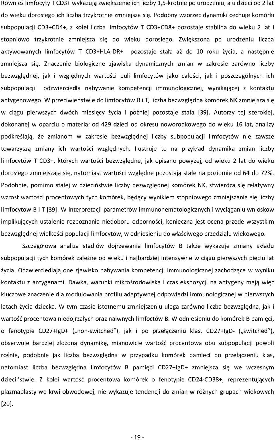 Zwiększona po urodzeniu liczba aktywowanych limfocytów T CD3+HLA-DR+ pozostaje stała aż do 10 roku życia, a następnie zmniejsza się.