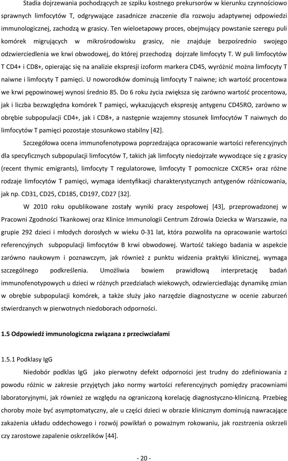 Ten wieloetapowy proces, obejmujący powstanie szeregu puli komórek migrujących w mikrośrodowisku grasicy, nie znajduje bezpośrednio swojego odzwierciedlenia we krwi obwodowej, do której przechodzą