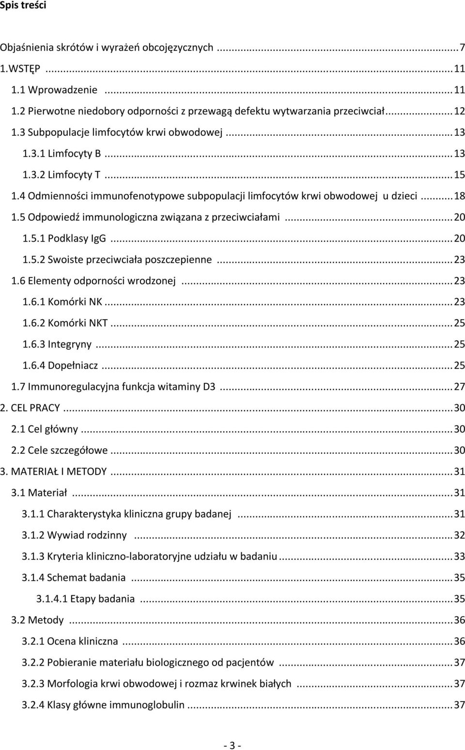5 Odpowiedź immunologiczna związana z przeciwciałami... 20 1.5.1 Podklasy IgG... 20 1.5.2 Swoiste przeciwciała poszczepienne... 23 1.6 Elementy odporności wrodzonej... 23 1.6.1 Komórki NK... 23 1.6.2 Komórki NKT.
