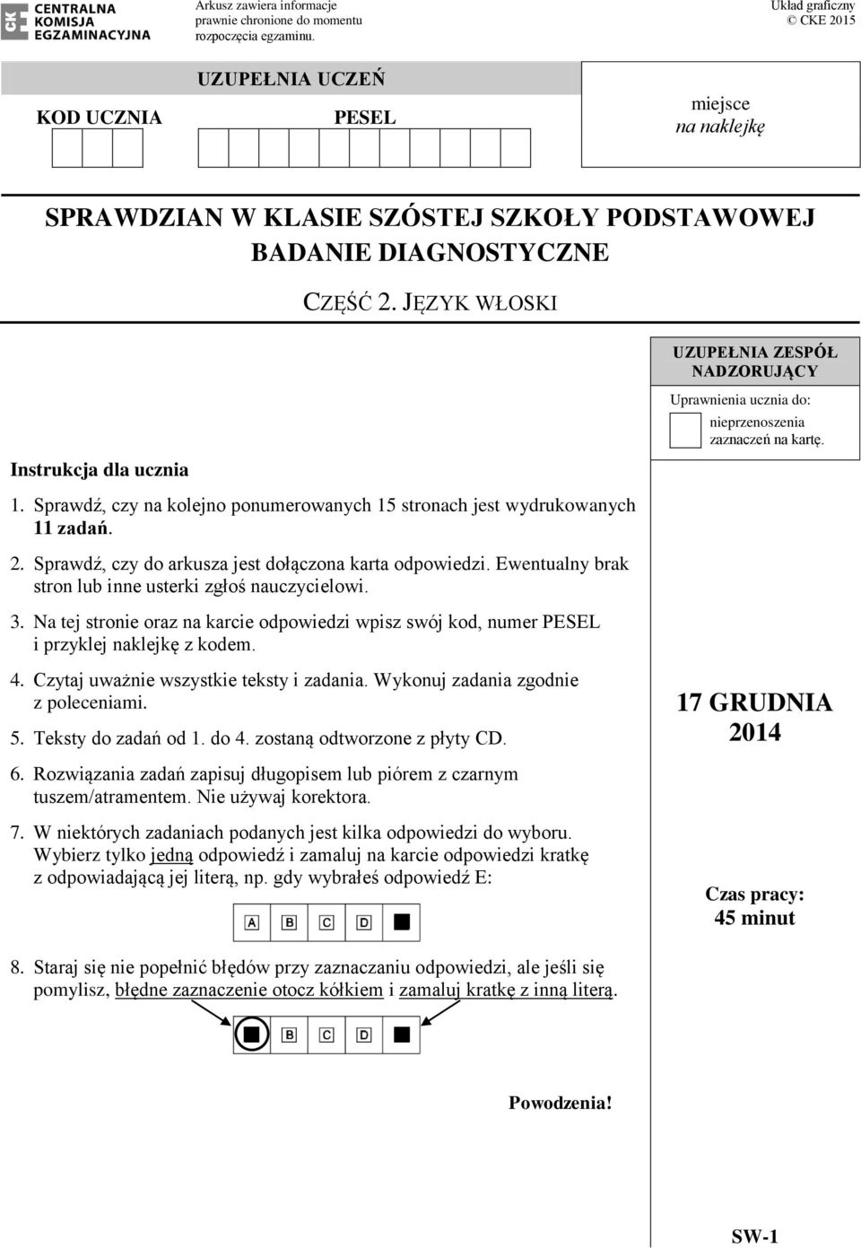 JĘZYK WŁOSKI UZUPEŁNIA ZESPÓŁ NADZORUJĄCY Instrukcja dla ucznia Uprawnienia ucznia do: nieprzenoszenia zaznaczeń na kartę. 1.