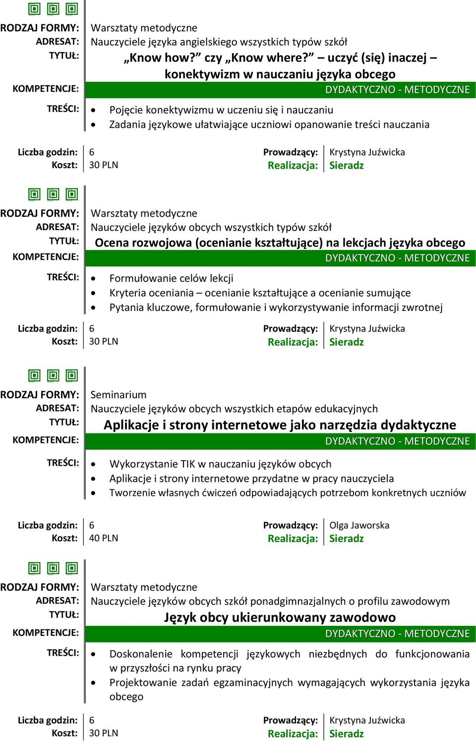 obcych wszystkich typów szkół Ocena rozwojowa (ocenianie kształtujące) na lekcjach języka obcego TREŚCI: Formułowanie celów lekcji Kryteria oceniania ocenianie kształtujące a ocenianie sumujące