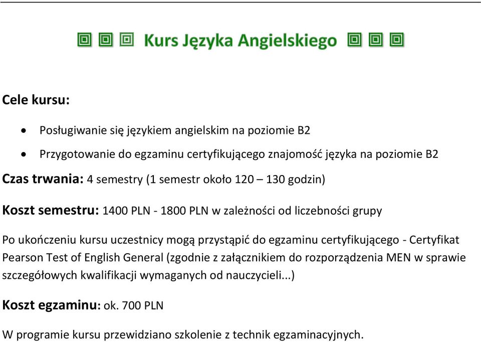 uczestnicy mogą przystąpić do egzaminu certyfikującego - Certyfikat Pearson Test of English General (zgodnie z załącznikiem do rozporządzenia MEN w