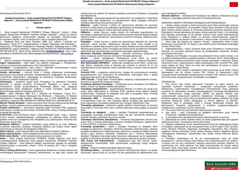 Karta prepaid PAYBACK Déjeuner ( Karta ), Karta prepaid PAYBACK s Déjeuner ( Karta) są kartami płatniczymi będącymi instrumentami dostępu do pieniądza elektronicznego w rozumieniu ustawy z dnia 19