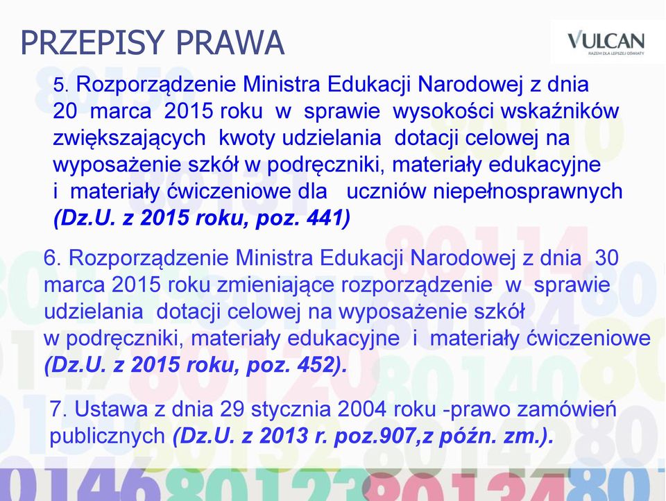 szkół w podręczniki, materiały edukacyjne i materiały ćwiczeniowe dla uczniów niepełnosprawnych (Dz.U. z 2015 roku, poz. 441) 6.