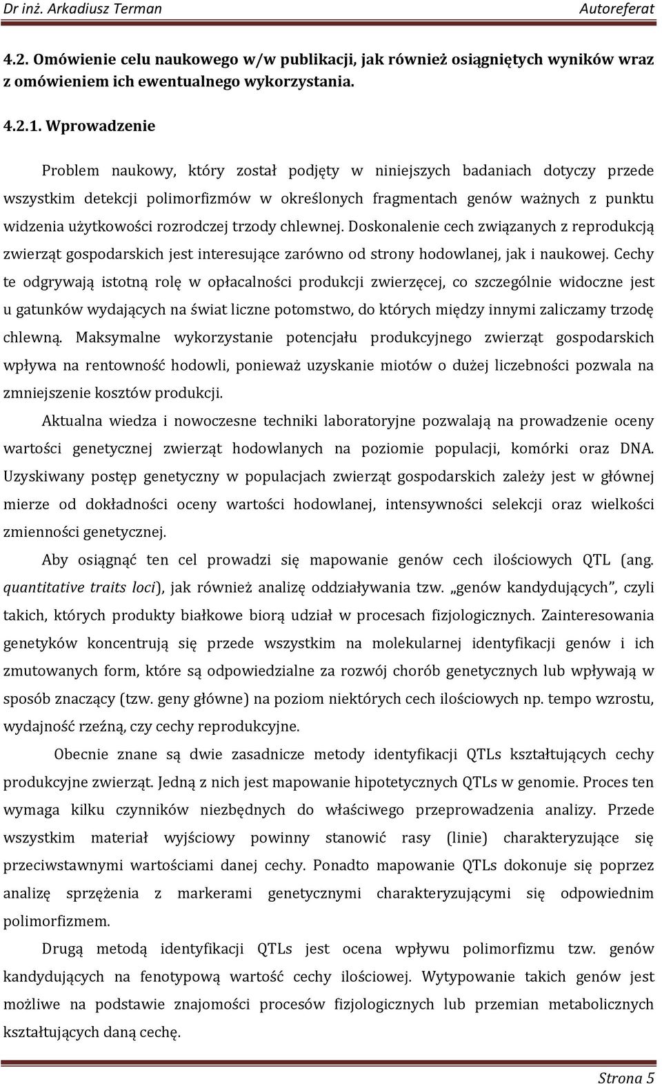 rozrodczej trzody chlewnej. Doskonalenie cech związanych z reprodukcją zwierząt gospodarskich jest interesujące zarówno od strony hodowlanej, jak i naukowej.