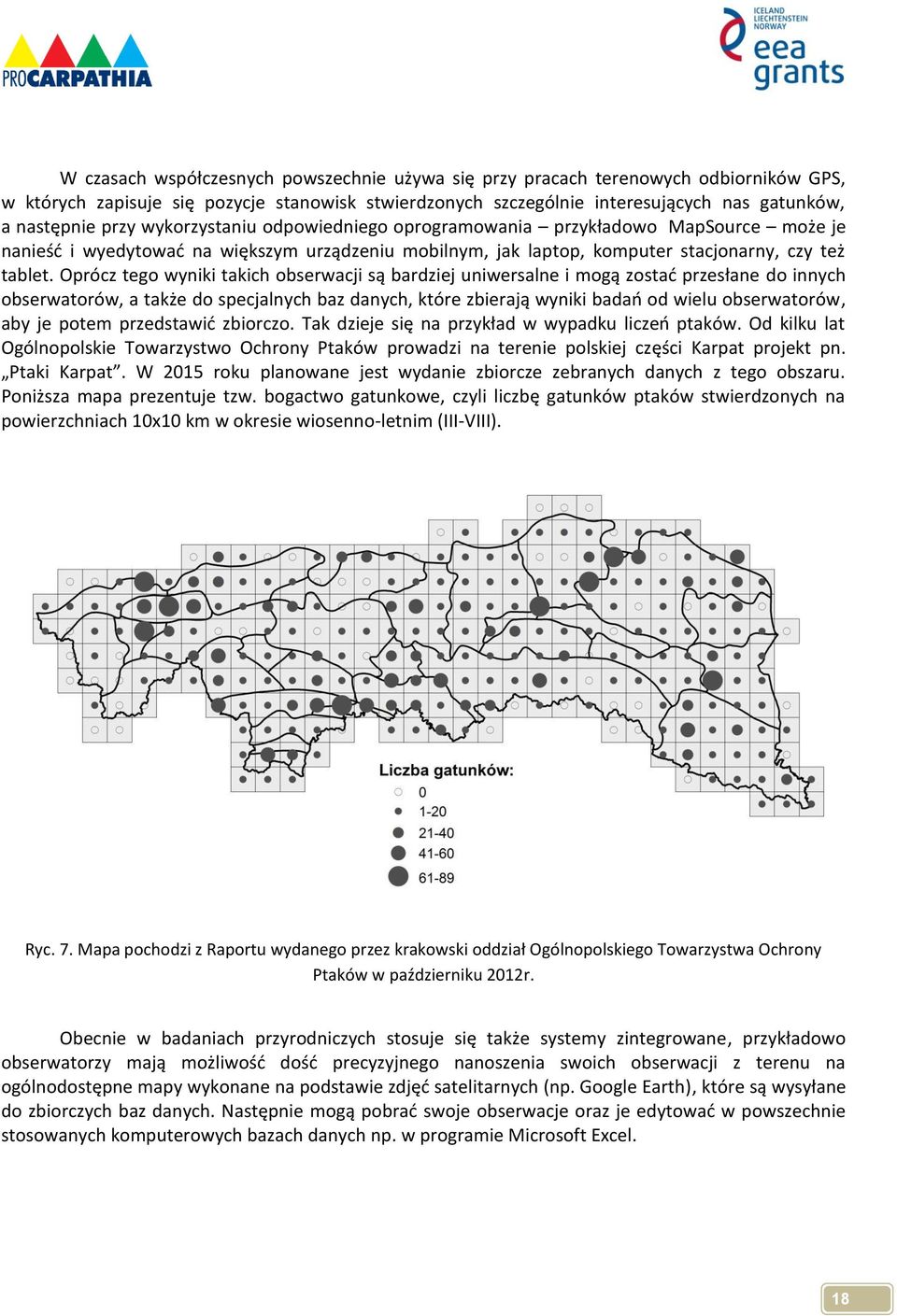 Oprócz tego wyniki takich obserwacji są bardziej uniwersalne i mogą zostać przesłane do innych obserwatorów, a także do specjalnych baz danych, które zbierają wyniki badań od wielu obserwatorów, aby