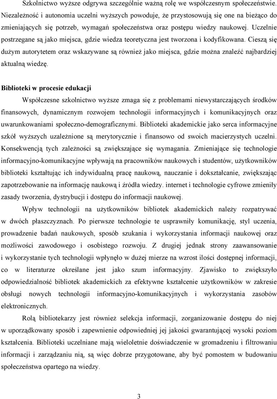 Uczelnie postrzegane są jako miejsca, gdzie wiedza teoretyczna jest tworzona i kodyfikowana.