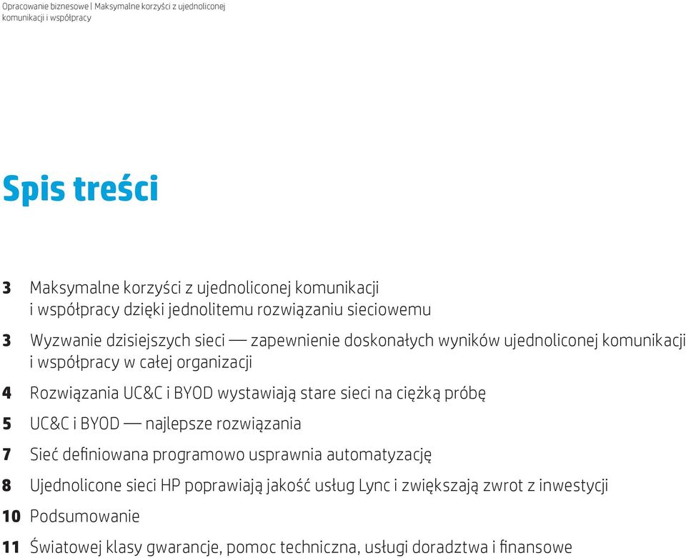 sieci na ciężką próbę 5 UC&C i BYOD najlepsze rozwiązania 7 Sieć definiowana programowo usprawnia automatyzację 8 Ujednolicone sieci HP