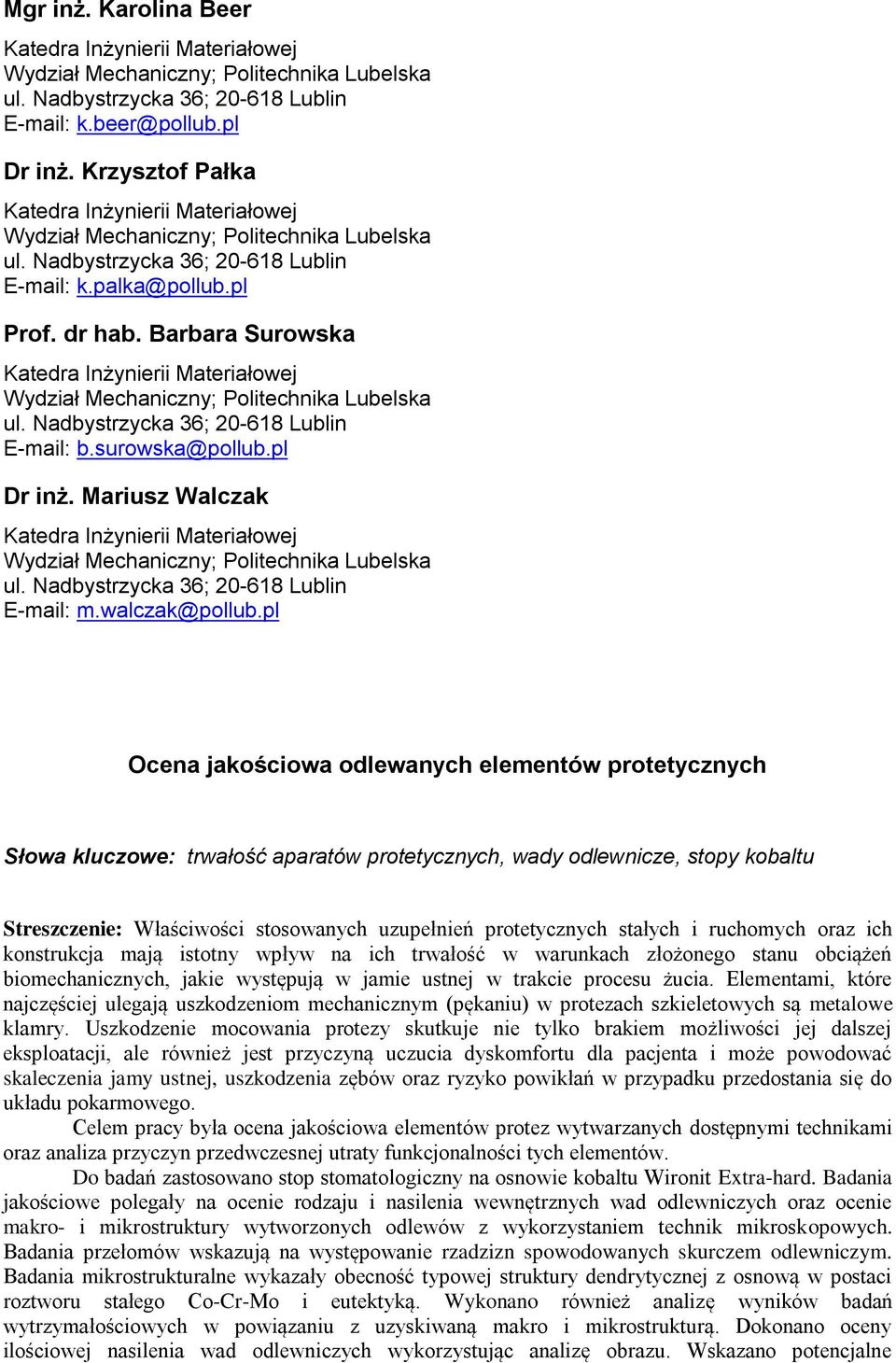 Barbara Surowska Katedra Inżynierii Materiałowej Wydział Mechaniczny; Politechnika Lubelska ul. Nadbystrzycka 36; 20-618 Lublin E-mail: b.surowska@pollub.pl Dr inż.