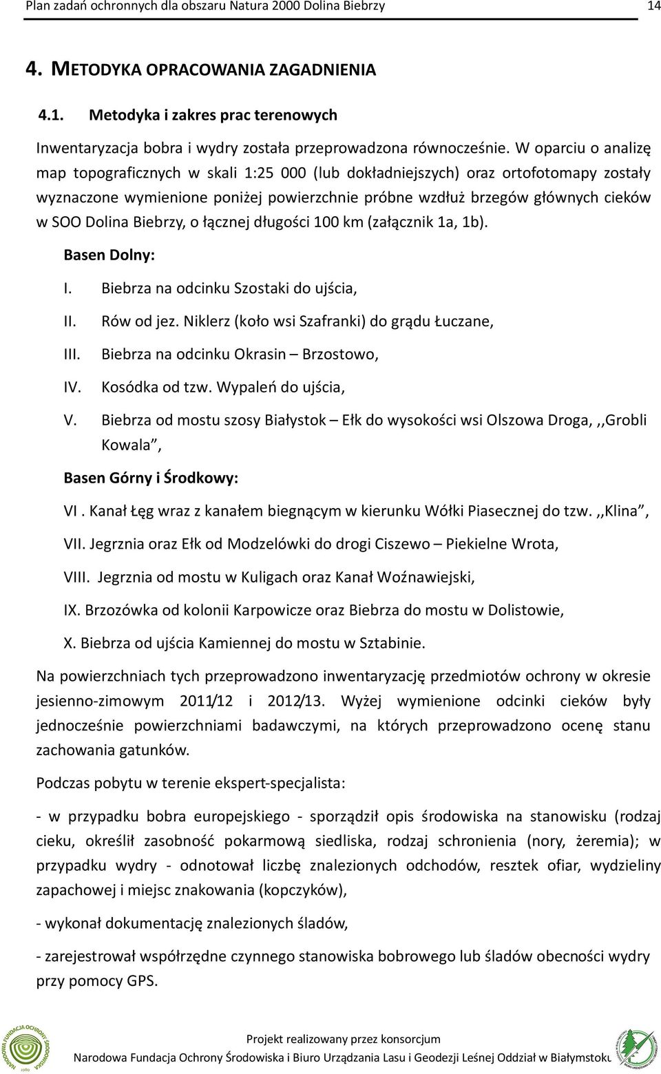 Biebrzy, o łącznej długości 100 km (załącznik 1a, 1b). Basen Dolny: I. Biebrza na odcinku Szostaki do ujścia, II. III. IV. Rów od jez.