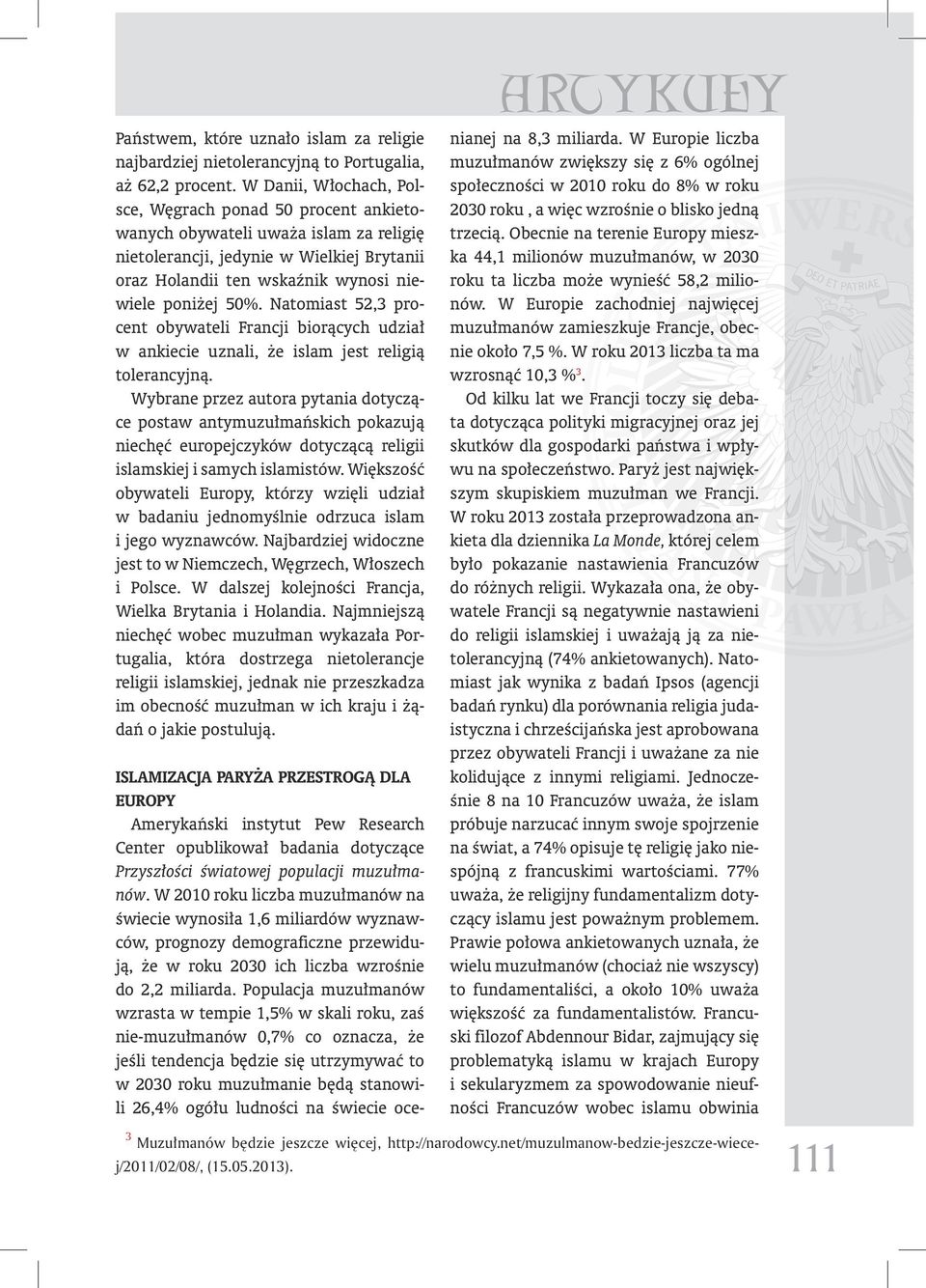 Natomiast 52,3 procent obywateli Francji biorących udział w ankiecie uznali, że islam jest religią tolerancyjną.