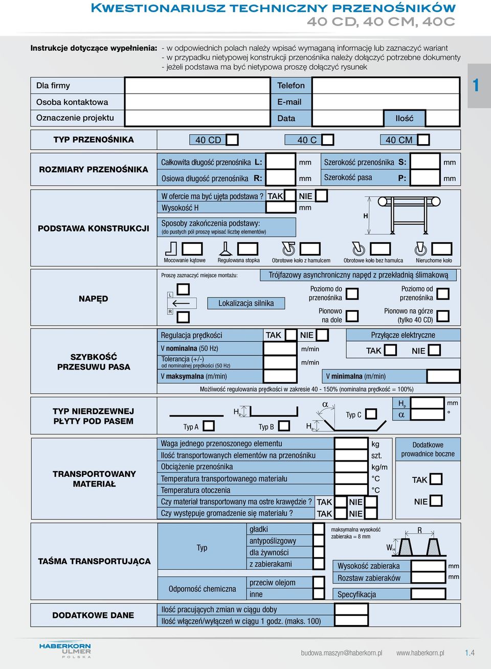 PRZENOŚNIKA ROZMIARY PRZENOŚNIKA Całkowita długość przenośnika Osiowa długość przenośnika Szerokość przenośnika Szerokość pasa W ofercie ma być ujęta podstawa?