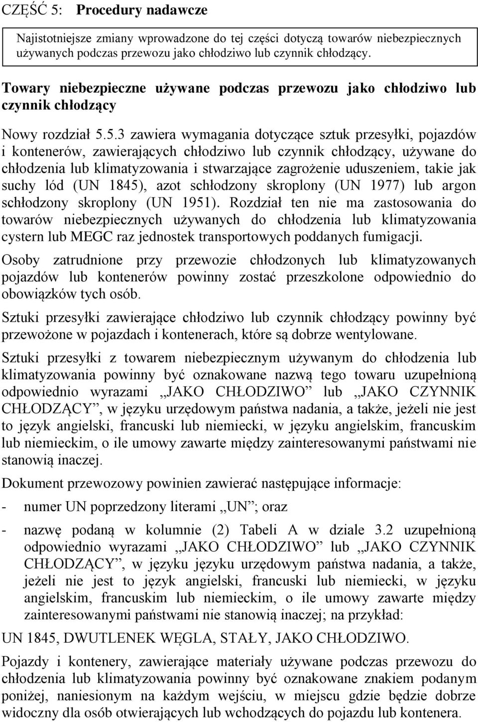 5.3 zawiera wymagania dotyczące sztuk przesyłki, pojazdów i kontenerów, zawierających chłodziwo lub czynnik chłodzący, używane do chłodzenia lub klimatyzowania i stwarzające zagrożenie uduszeniem,