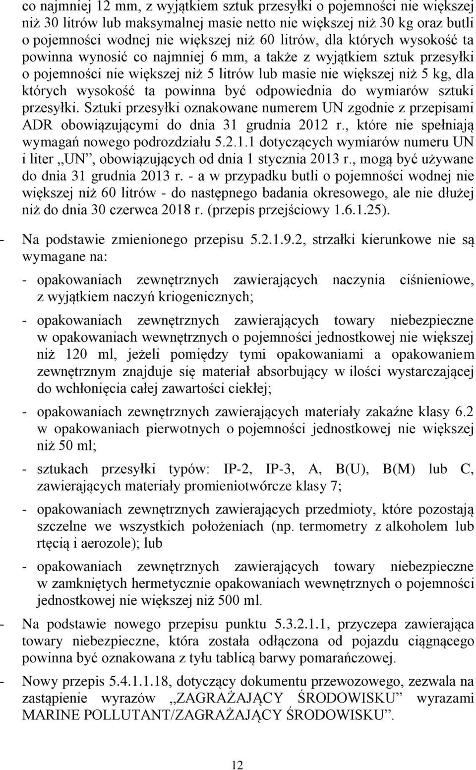 być odpowiednia do wymiarów sztuki przesyłki. Sztuki przesyłki oznakowane numerem UN zgodnie z przepisami ADR obowiązującymi do dnia 31 grudnia 2012 r.