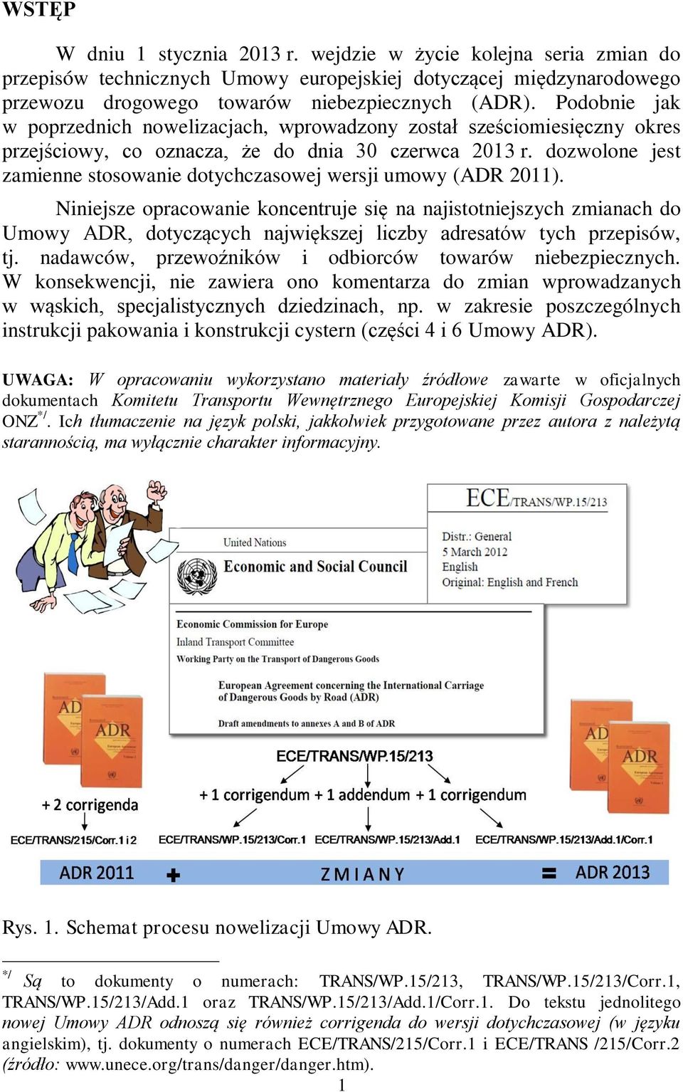 dozwolone jest zamienne stosowanie dotychczasowej wersji umowy (ADR 2011).