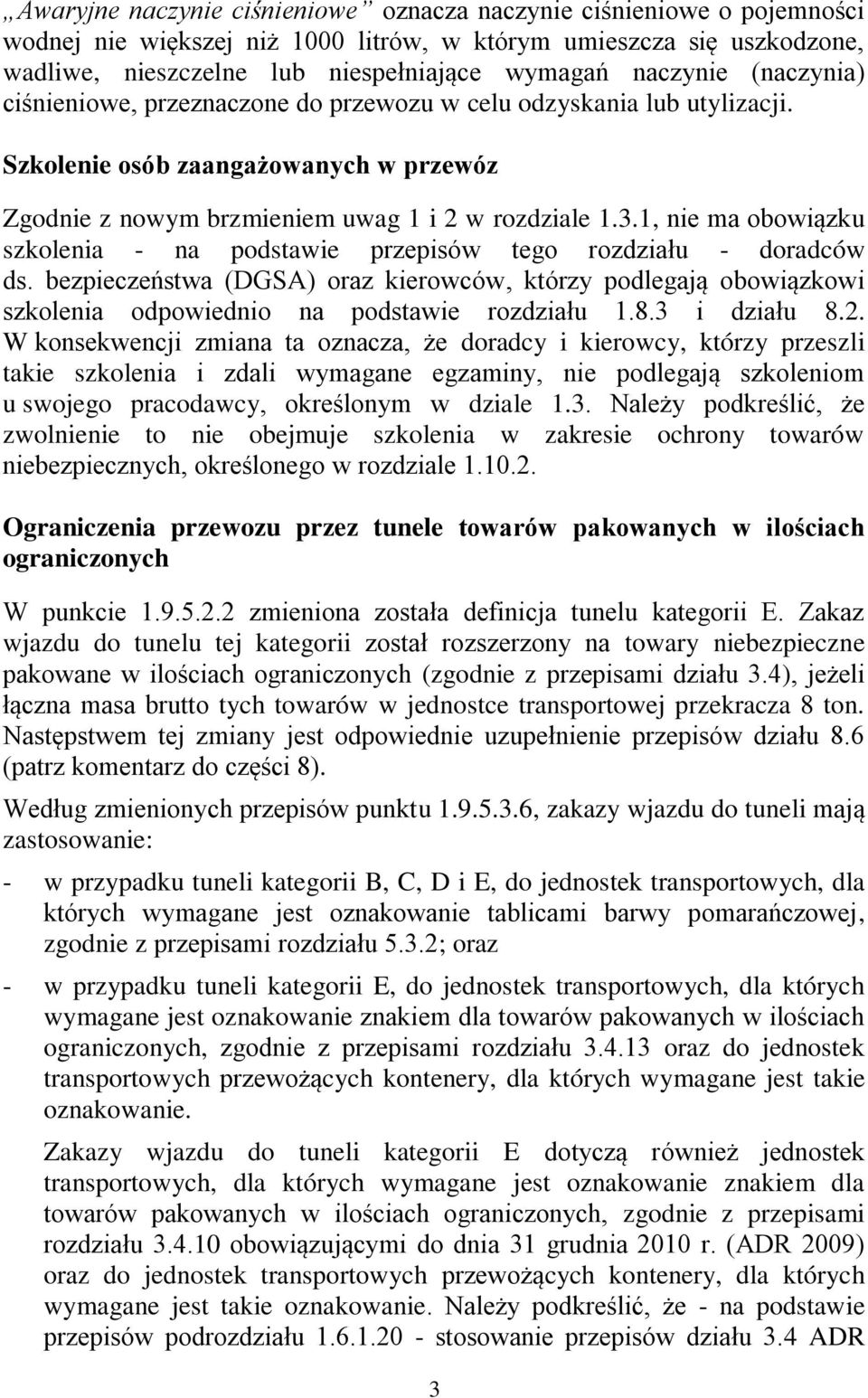 1, nie ma obowiązku szkolenia - na podstawie przepisów tego rozdziału - doradców ds. bezpieczeństwa (DGSA) oraz kierowców, którzy podlegają obowiązkowi szkolenia odpowiednio na podstawie rozdziału 1.