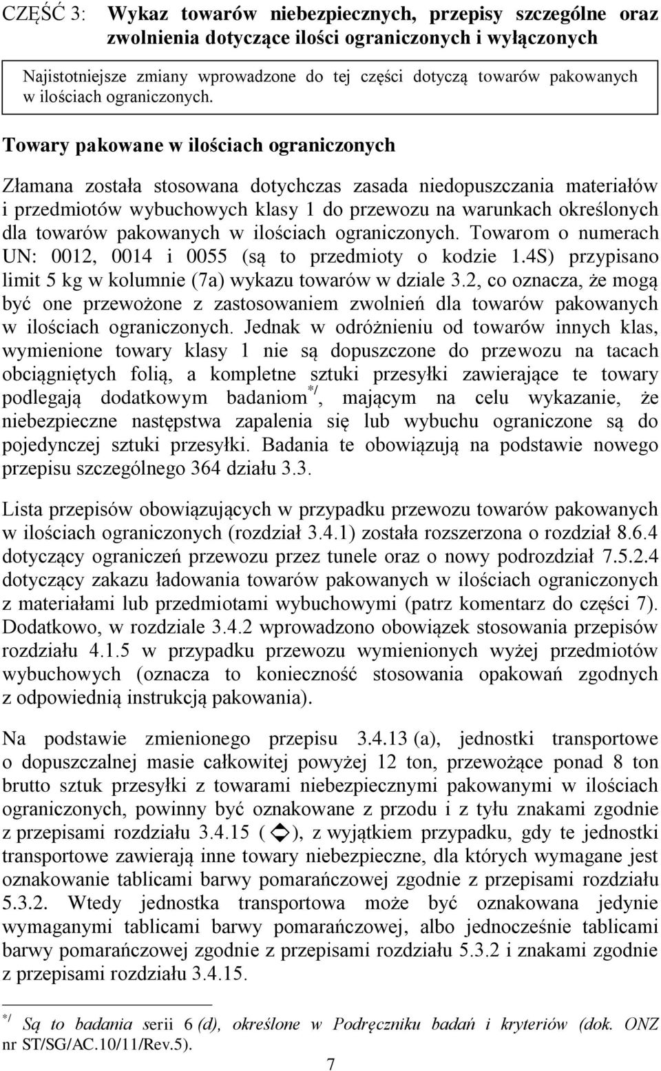 Towary pakowane w ilościach ograniczonych Złamana została stosowana dotychczas zasada niedopuszczania materiałów i przedmiotów wybuchowych klasy 1 do przewozu na warunkach określonych dla towarów