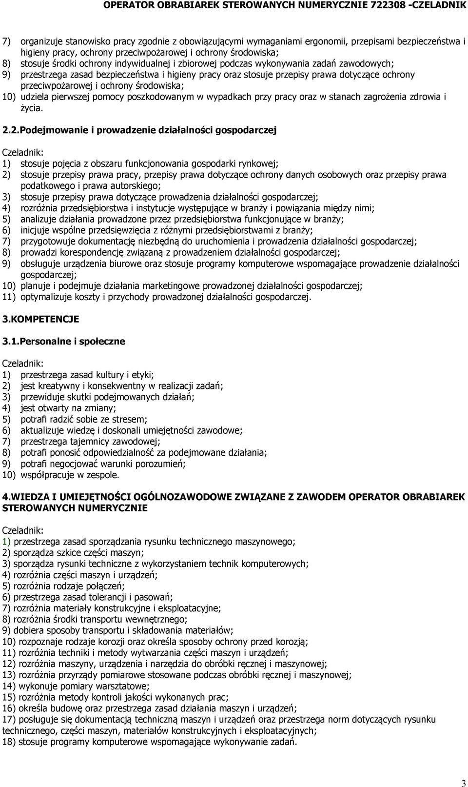 środowiska; 10) udziela pierwszej pomocy poszkodowanym w wypadkach przy pracy oraz w stanach zagrożenia zdrowia i życia. 2.