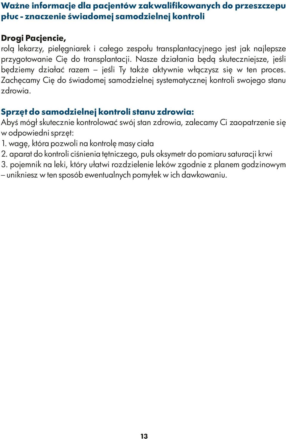 Zachęcamy Cię do świadomej samodzielnej systematycznej kontroli swojego stanu zdrowia.