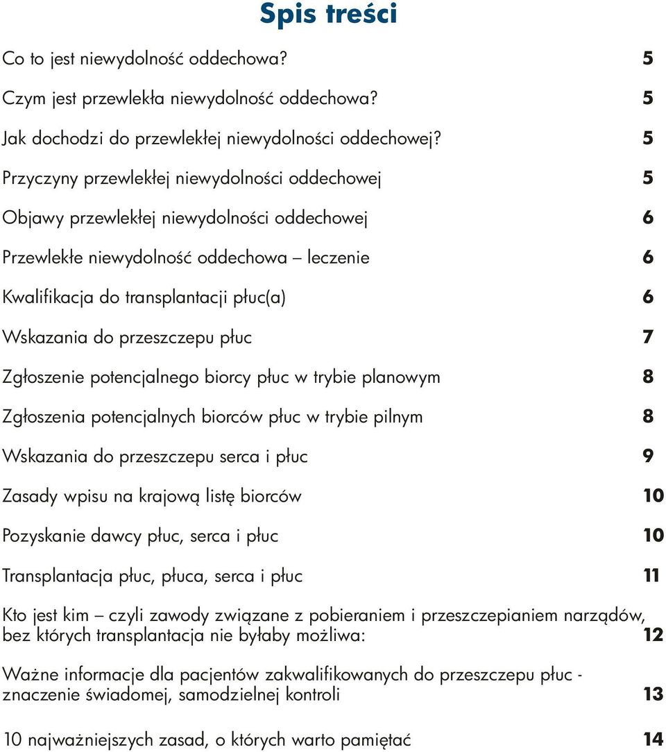 przeszczepu płuc 7 Zgłoszenie potencjalnego biorcy płuc w trybie planowym 8 Zgłoszenia potencjalnych biorców płuc w trybie pilnym 8 Wskazania do przeszczepu serca i płuc 9 Zasady wpisu na krajową
