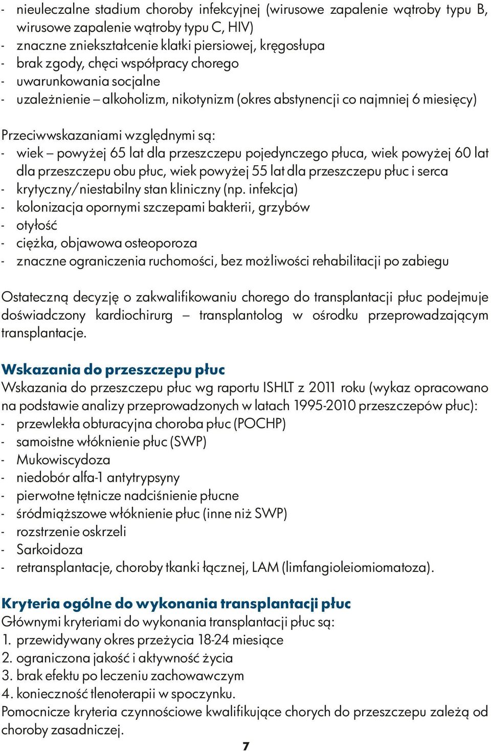 pojedynczego płuca, wiek powyżej 60 lat dla przeszczepu obu płuc, wiek powyżej 55 lat dla przeszczepu płuc i serca - krytyczny/niestabilny stan kliniczny (np.